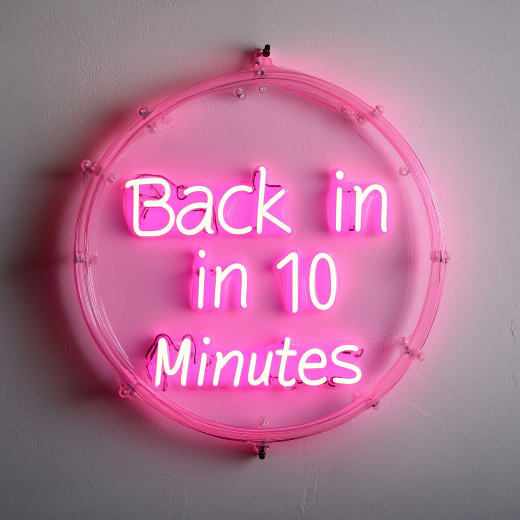 Back in 10 Minutes - Pink Neon Sign, 24 Inches